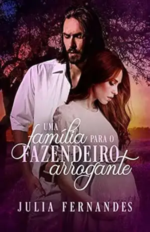 Uma Família Para o Fazendeiro Arrogante – Julia Fernandes