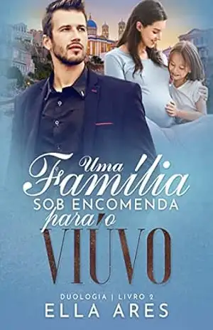 UMA FAMÍLIA SOB ENCOMENDA PARA O VIÚVO – ELLA ARES UMA FAMÍLIA SOB ENCOMENDA PARA O VIÚVO – ELLA ARES