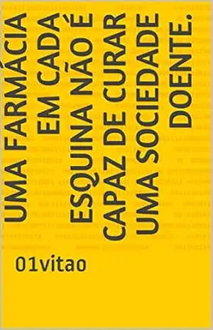 Uma farmácia em cada esquina não é capaz de curar uma sociedade doente.: 01vitao – 01 vitao