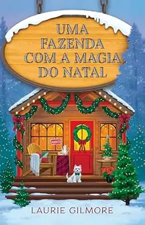 Uma fazenda com a magia do natal: Série Amores de Dream Harbor (Os Amores De Dream Harbor Livro 3) – Laurie Gilmore
