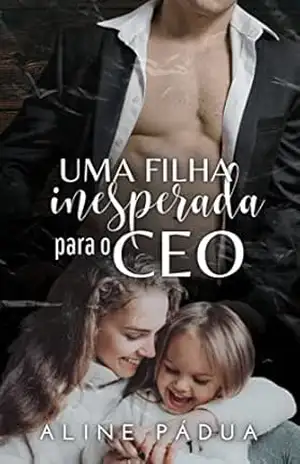 UMA FILHA INESPERADA PARA O CEO (Família Esteves Livro 2) (IRMÃOS ESTEVES) – Aline Pádua