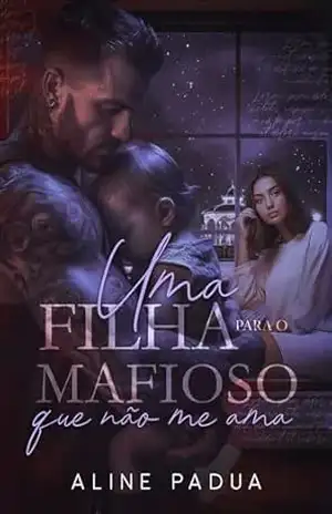 Uma filha para o MAFIOSO QUE NÃO ME AMA (OS HANSEN Livro 2) – Aline Pádua