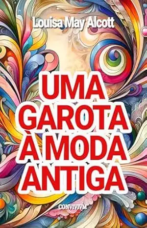 Uma Garota à Moda Antiga – Louisa May Alcott