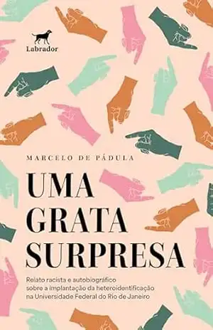 Uma grata surpresa: Relato racista e autobiográfico sobre a implantação da heteroidentificação na Universidade Federal do Rio de Janeiro – Marcelo de Pádula