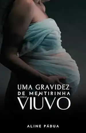 UMA GRAVIDEZ DE MENTIRINHA COM O VIÚVO (IRMÃS JUNQUEIRA Livro 3) – Aline Pádua