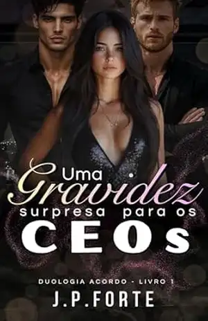 Uma Gravidez Surpresa para os CEOs (DUOLOGIA ACORDO Livro 1) – J.P.  Forte