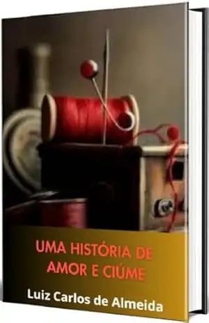 Uma história de amor e ciúme – Luiz Carlos de Almeida
