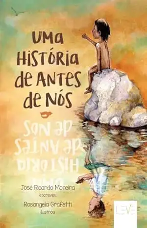 UMA HISTÓRIA DE ANTES DE NÓS – JOSÉ RICARDO MOREIRA UMA HISTÓRIA DE ANTES DE NÓS – JOSÉ RICARDO MOREIRA
