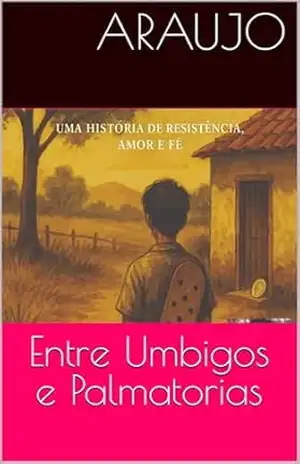Uma história real de fé, amor e resistência no Brasil rural – Gilmar Dantas de Araujo Uma história real de fé, amor e resistência no Brasil rural – Gilmar Dantas de Araujo
