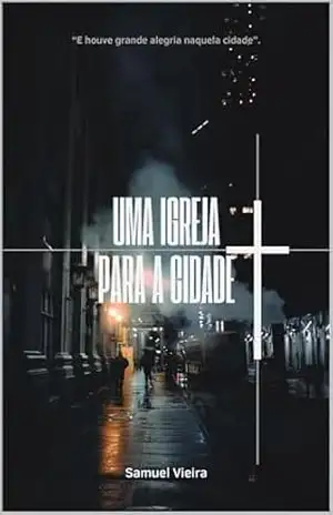 Uma Igreja Para Cidade: Samuel Vieira – Samuel Vieira