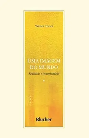 Uma imagem do mundo: Realidade e imaterialidade (Série Escrita Psicanalítica) – Walter Trinca Uma imagem do mundo: Realidade e imaterialidade (Série Escrita Psicanalítica) – Walter Trinca