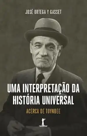 Capa do livro Uma interpretação da história universal - José Ortega Y Gasset