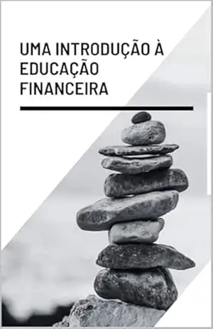 Uma Introdução à Educação Financeira – Érick Cristiano Santos Da Silva Uma Introdução à Educação Financeira – Érick Cristiano Santos Da Silva