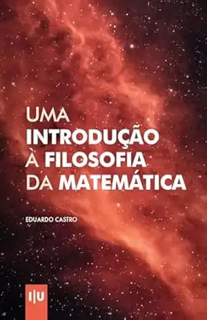 Uma Introdução à Filosofia da Matemática (Investigação) – Eduardo Castro