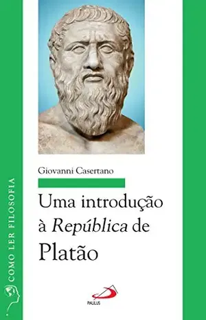 Uma introdução à República de Platão (Como ler filosofia) - Giovanni Casertano Uma introdução à República de Platão (Como ler filosofia) - Giovanni Casertano