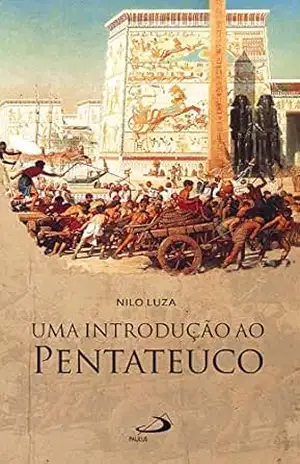 Uma introdução ao Pentateuco (A Bíblia e o Povo) – Nilo Luza