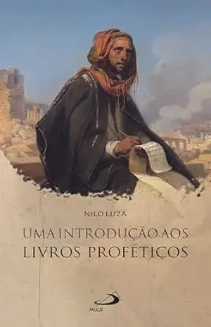 Uma Introdução aos Livros Proféticos (Bíblico) – Nilo Luza