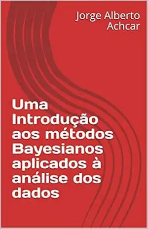 Uma Introdução aos métodos Bayesianos aplicados à análise dos dados – Jorge Alberto Achcar