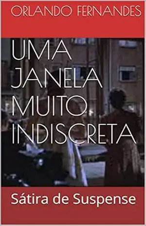 UMA JANELA MUITO INDISCRETA: Sátira de Suspense – Orlando Fernandes