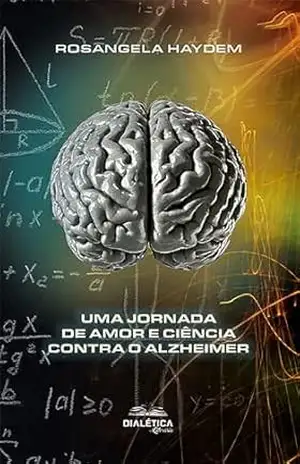 Uma Jornada de Amor e Ciência Contra o Alzheimer - Rosangela Haydem Campinho Torres