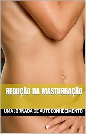 Uma Jornada de Autoconhecimento: Redução da Masturbação – Toxmix