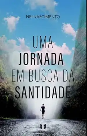Uma Jornada em Busca da Santidade: 40 dias que vão mudar a sua vida – Pastor Nei  Nascimento