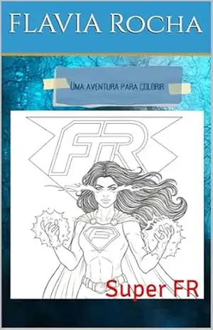 Uma jornada para colorir: Super FR – FLAVIA Rocha
