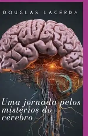 Uma Jornada Pelo Mistérios Do Cérebro - Douglas De Lacerda Uma Jornada Pelo Mistérios Do Cérebro - Douglas De Lacerda