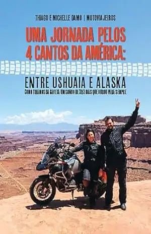 Uma Jornada pelos 4 Cantos da América: entre Ushuaia e o Alaska.: Como tiramos do papel um sonho de 383 dias que durou para sempre. (Ebook) – Thiago  Damo
