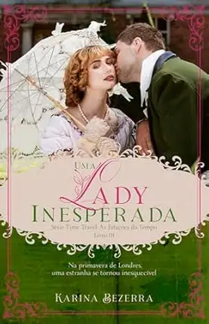 Uma Lady Inesperada / Série Time Travel: As Estações do Tempo. (Livro 01: Primavera) – Karina Bezerra