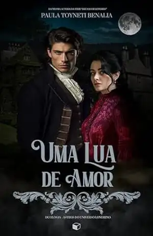 Uma lua de amor (Duologia– astros do universo londrino) – Paula  Toyneti Benalia
