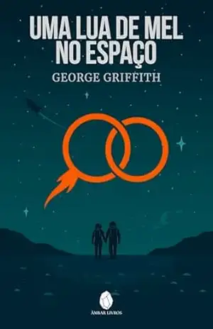 Uma Lua de Mel no Espaço – George Griffith