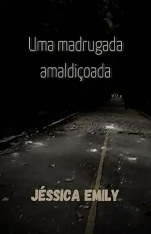Uma madrugada amaldiçoada – Jéssica Emily