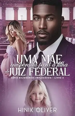 Uma Mãe Para A Filha Do Juiz Federal: Série: Bilionários Implacáveis Livro 2 – Hinik Oliver