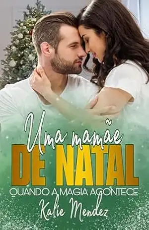 Uma Mamãe de Natal: Quando a Magia Acontece – Kalie Mendez