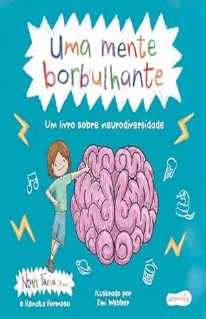 Uma mente borbulhante – Um livro sensível sobre neurodiversidade e TDAH para crianças e adultos – Renata Formoso Uma mente borbulhante – Um livro sensível sobre neurodiversidade e TDAH para crianças e adultos – Renata Formoso