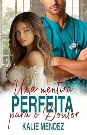 Uma Mentira Perfeita para o Doutor (Doutores Italianos I Livro 1) – Kalie Mendez