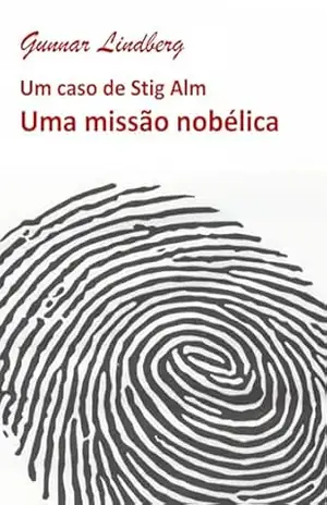 Uma missão nobélica: Um caso de Stig Alm (Nove casos de Stig Alm) – Gunnar Lindberg