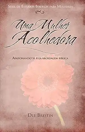 Uma Mulher Acolhedora – Dee Brestin