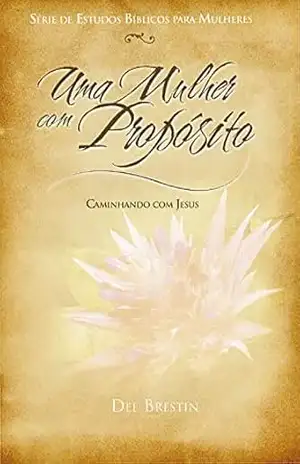 Uma Mulher com Propósito – Dee Brestin Uma Mulher com Propósito – Dee Brestin