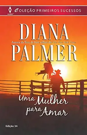 Capa do livro Uma Mulher para Amar (Harlequin Primeiros Sucessos Livro 34) - Diana Palmer