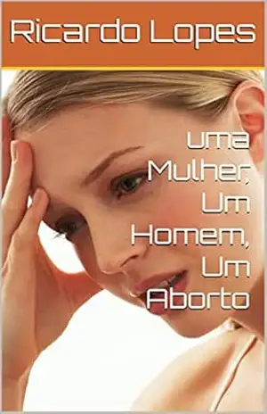 Capa do livro uma Mulher, Um Homem, Um Aborto - Ricardo  Lopes