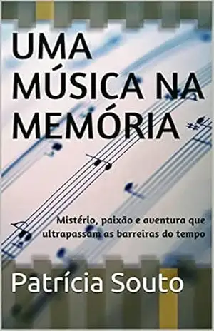 Uma Música na Memória: Mistério, paixão e aventura que ultrapassam as barreiras do tempo – Patrícia Souto