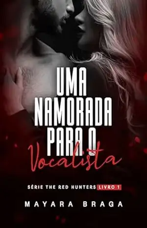 Uma namorada para o vocalista (Série The Red Hunters Livro 1) - Mayara  Braga