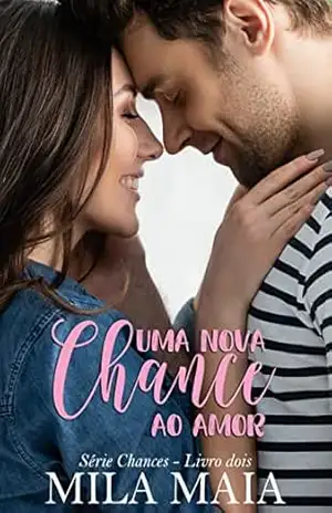 Uma nova chance ao amor: Série Chances – Livro dois – Mila Maia