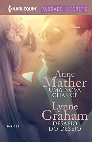 Uma Nova Chance & Desafio do Desejo (Harlequin Coleção Passado Secreto Livro 3) – Anne Malther