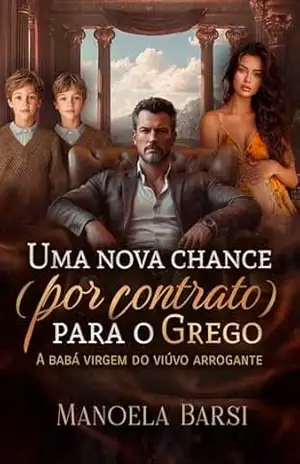 Uma nova chance (por contrato) para o grego: a babá virgem do viúvo arrogante – Manoela Barsi