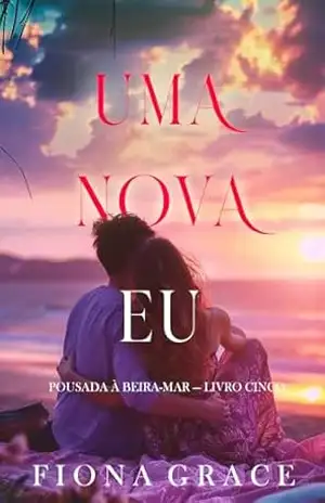 Uma Nova Eu (Pousada à Beira–mar — Livro Cinco) – Fiona Grace Uma Nova Eu (Pousada à Beira–mar — Livro Cinco) – Fiona Grace