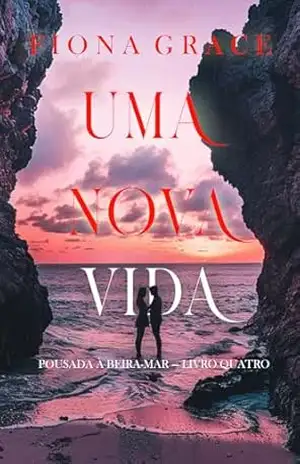 Uma Nova Vida (Pousada à Beira–mar — Livro Quatro) – Fiona Grace