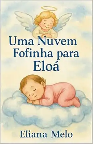 Uma Nuvem Fofinha para Eloá: Uma história Verdadeira - Eliana Melo